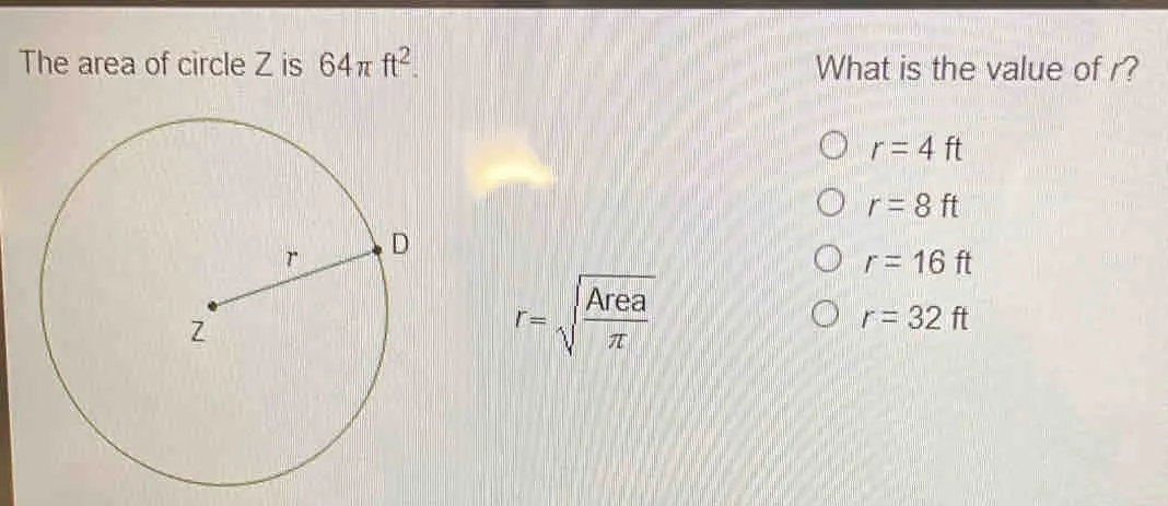 The area of circle Z is 64 π ft2. What is the value of r? r=4ft r=8ft r=16ft r= square root of frac Area π r=32ft