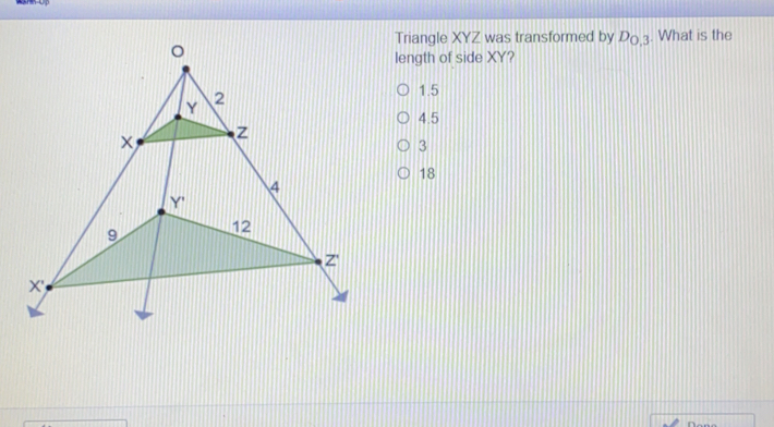 Triangle XYZ was transformed by D_0.3 What is the length of side XY? 1.5 4.5 3 18