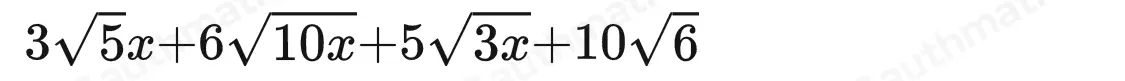 What is the product? Assume x ≥ 0 square root of 3x+ square root of 5 square root of 15x+2 square root of 30 3x square root of 5+3 square root of 165x+10 square root of 6 3x square root of 5+6 square root of 10x+5 square root of 3x+10 square root of 6 3x square root of 5+10 square root of 6 6 square root of 3x+10 square root of 6