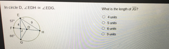 In circle D, angle EDH ≌ angle EDG What is the length of overline JG 4 units 5 units 6 units 9 units