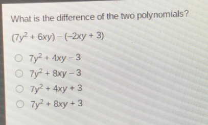 What is the difference of the two polynomials? 7y2+6xy--2xy+3 7y2+4xy-3 7y2+8xy-3 7y2+4xy+3 7y2+8xy+3