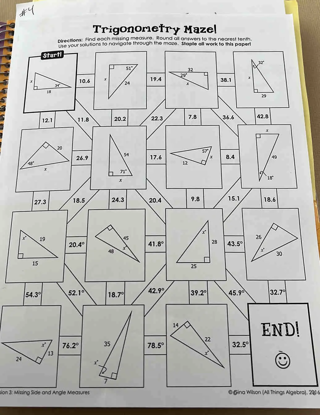 Trigonometry Maze! Directions: Find each missing measure. Round all answers to the nearest tenth. Use your solutions to navigate through the maze. Staple all work to this paper! 10.6 19.438.1 12.1 11.8 20.2 22.3 7.8 36.6 42.8 26.917.68.4 27.3 18.5 24.3 20.4 9.8 15.1 18.6 20.4 ° 41.8 ° 43.5 ° 54.3 ° 52.1 ° 18.7 ° 42.9 ° 39.2 ° 45.9 ° |32.7 ° | END! 76.2 ° 78.5 ° 32.5 ° sion 3: Missing Side and Angle Measures © Gina Wilson All Things Algebra, 201 6