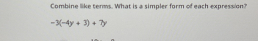 Combine like terms. What is a simpler form of each expression? -3-4y+3+7y