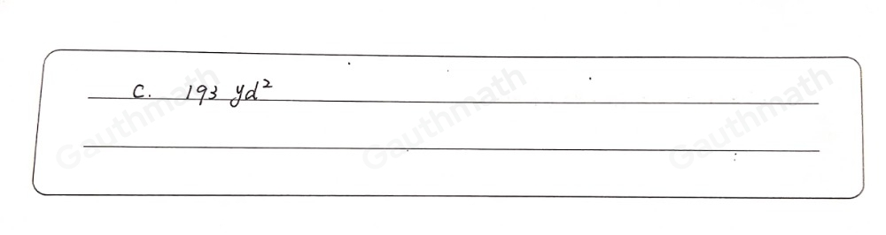 A developer buys an empty lot to build a small house. What is the area of the lot? A 183yd2 B. 323yd2 C. 193yd2