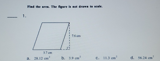 Find the area. The figure is not drawn to scale. 1. a. 28.12 cm2 b. 3.9 cm2 c. 11.3 cm2 d. 56.24 cm2