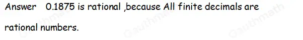 Determine if 0.1875 is rational or irrational and give a reason for your answer. The number 0.1875 is rational because