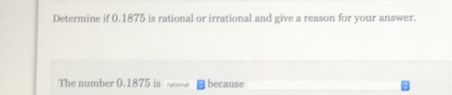 Determine if 0.1875 is rational or irrational and give a reason for your answer. The number 0.1875 is rational because