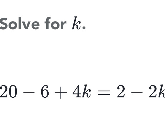 Solve for k. 20-6+4k=2-2k