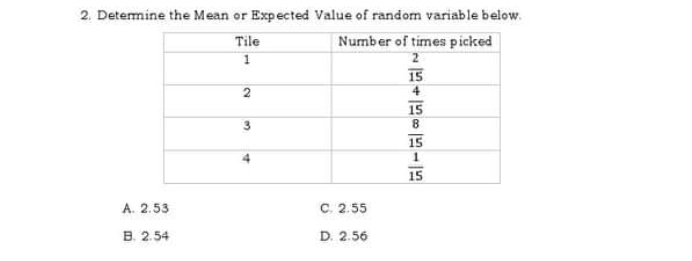2. Determine the Mean or Expected Value of random variable below A. 2.53 C.2.55 8.2.54