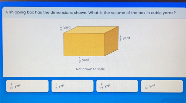 A shipping box has the dimensions shown. What is the volume of the box in cubic yards? Not drawn to scale. 1/10 yd3 1/5 yd3 1/16 yd3 1/32 yd3