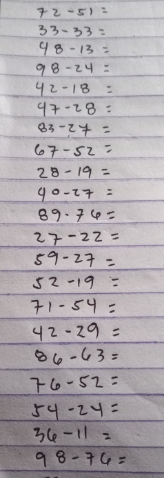 72-51= 33-33= 48-13= 98-24= 42-18= 47-28= 83-27= 67-52= 28-19= 40-27= 89 . 76= 27-22= 59-27= 52-19= 71-54= 42-29= 86-63= 76-52= 54-24= 36-11= 98-76=