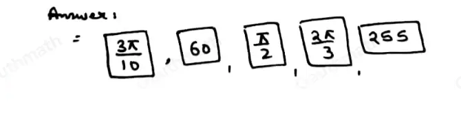 J Which of the following are in the correct order from least to greatest? frac 3 π 10,60 ° ,frac π 2,frac 2 π 3,255 ° 255 ° ,frac 2 π 3,frac π 2,60 ° ,frac 3 π 10 frac 3 π 10,frac π 2,frac 2 π 260 ° ,255 °