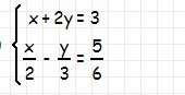 beginarrayl x+2y=3 x/2 - y/3 = 5/6 endarray .