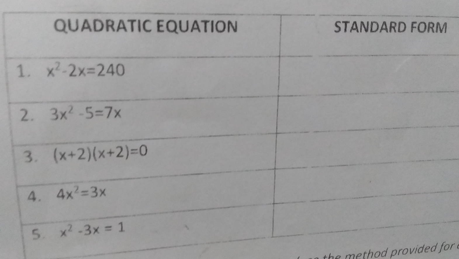 QUADRATIC EQUATION STANDARD FORM 1. x2-2x=240 2. 3x2-5=7x 3. x+2x+2=0 4. 4x2=3x 5. x2-3x=1 he method provided for