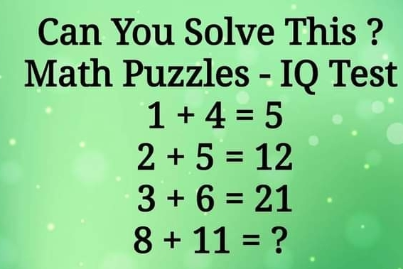 Can You Solve This ? Math Puzzles - IQ Test 1+4=5 2+5=12 3+6=21 8+11= ?