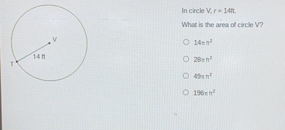 In circle v. r=14ft What is the area of circle V? 14 π r2 28 π fr2 49 π ft2 196 π ft2