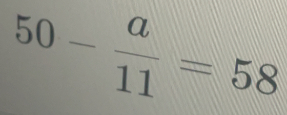 50- a/11 =58