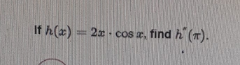 If hx=2x . cos x , find h'' π