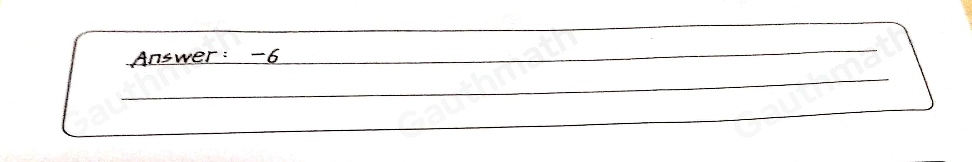 The table represents a linear function. What is the slope of the function? -6 -4 4 6