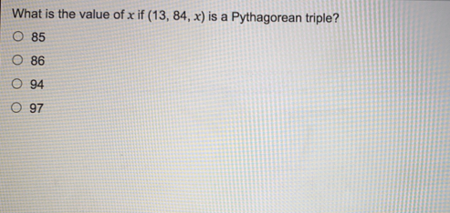 What is the value of x if 13,84,x is a Pythagorean triple? 85 86 94 97