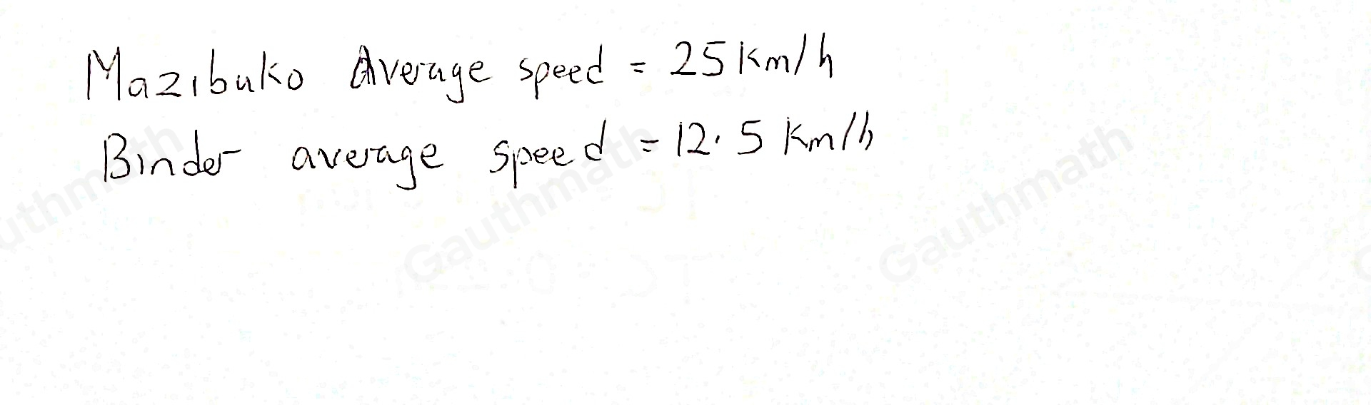 2.2 The distance between two towns Pretoria and Krugersdorp, is approximately 75 km. Mazibuko cycles from Pretoria to Krugersdorp whereas Binder cycles from Krugersdorp to Pretoria. They start cycling towards each other at the same time. Mazibuko cycles twice as fast as Binder does. If they meet 2 hours later, at what average speed is each cyclist traveling? 8