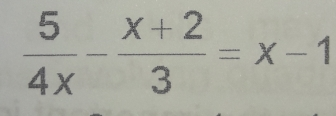 5/4x - x+2/3 =x-1