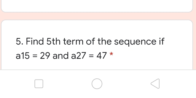 5. Find 5th term of the sequence if a15=29 and a27=47