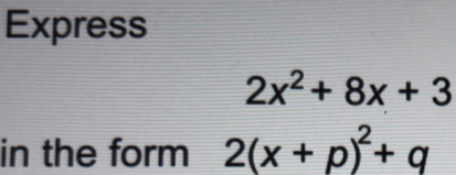 Express 2x2+8x+3 in the form 2x+p2+q