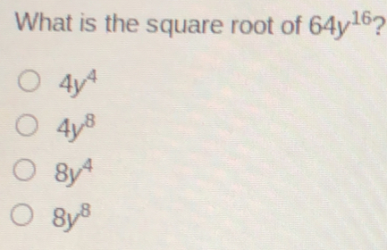 What is the square root of 64y16 ? 4y4 4y8 8y4 8y8