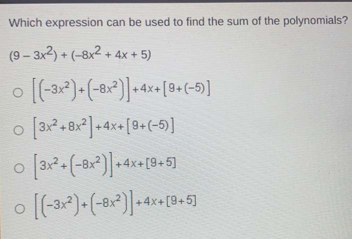 Which expression can be used to find the sum of the polynomials? 9-3x2+-8x2+4x+5 [-3x2+-8x2]+4x+[9+-5] [3x2+8x2]+4x+[9+-5] [3x2+-8x2]+4x+[9+5] [-3x2+-8x2]+4x+[9+5]