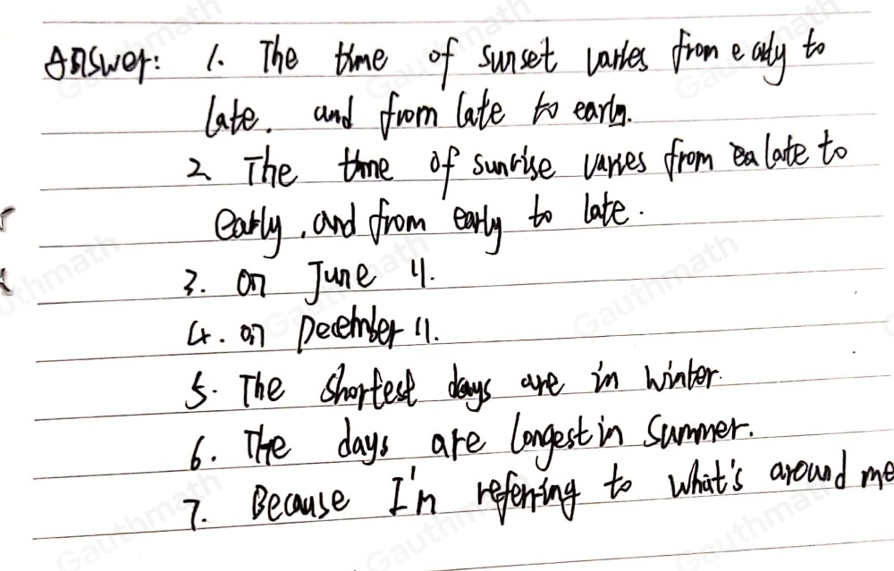 Sunrise Using the table above, answer the following questions. Write your answer on a separate sheet of paper. 1. Compare the times of sunset from January, 2020 to December , 2020. What do you notice? 2. Compare the times of sunrise from January, 2020 to December , 2020. What do you notice? 3. Compare the time of sunrise on June 11, 2020 with that on December 11, 2020. On which day did the Sun rise earlier? 4. Compare the time of sunset on June 11, 2020 with that on December 11, 2020. On which day did the Sunset later? 5. When was daytime the shortest? 6.When was daytime the longest? f you follow the path of the Sun during the day you will see that it rises in the east and sets in the west.. Why do you think it looks as though the Sun moves across the sky during the day? Leaming Task 3 Let's do a self activity to find out!