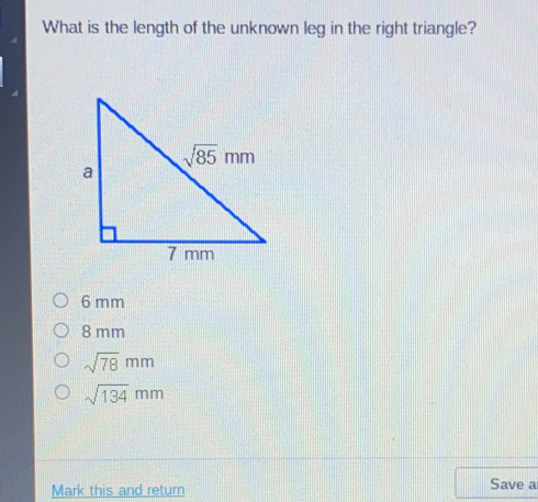 What is the length of the unknown leg in the right triangle? 6 mm 8 mm square root of 78 mm square root of 134 mm Mark this and return Save a