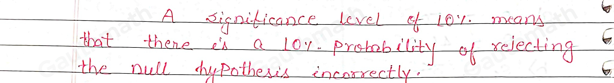 A hypothesis test has a significance level of 10%. Explain what this significance level represents. DONE