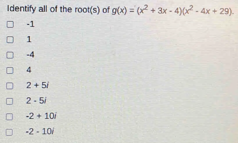 Identify all of the roots of gx=x2+3x-4x2-4x+29. -1 1 -4 4 2+5i 2-5i -2+10i -2-10i