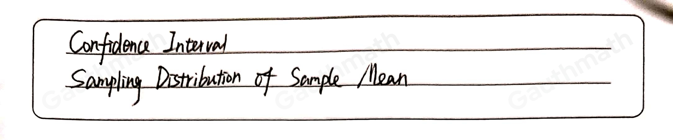 The is a range of values that contains the parameter value. * Confidence Limit Confidence Interval Confidence Coefficient Confidence Level It is being defined as the frequency distribution of the sample means taken from a population. * Parameter Sampling Distribution of Sample Mean Statistics Sample