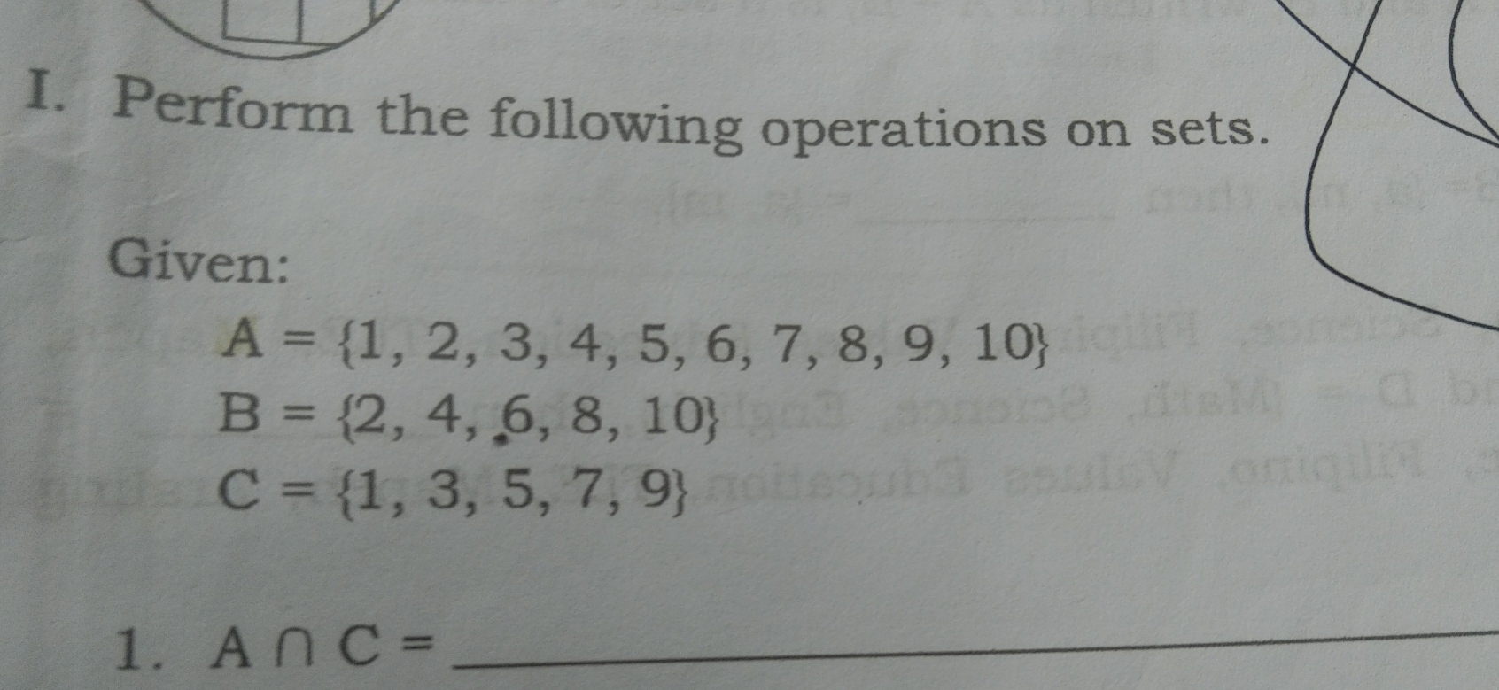 I. Perform the following operations on sets. Given: A= 1,2,3,4,5,6,7,8,9,10 B= 2,4,6,8,10 C= 1,3,5,7,9 1. A ∩ C= _