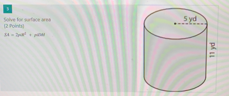 3 Solve for surface area 2 Points SA=2piR2 + piDH