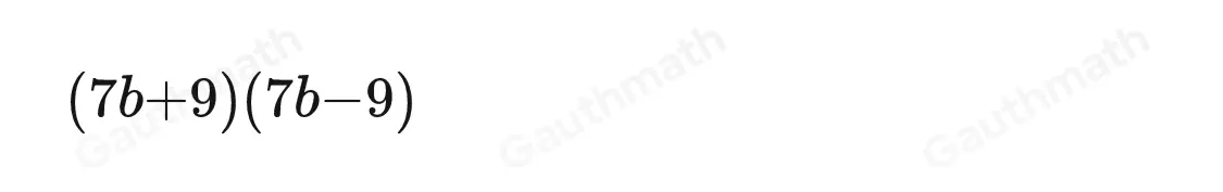 What is the factorization of 49b2-81 ？ 7b-97b-9 7b-97b+9 7b2-97b2-9 7b2-97b2+9