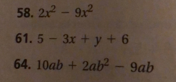 58. 2x2-9x2 61. 5 - 3x + y + 6 64. 10ab+2ab2-9ab