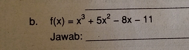 _ b. fx=x3+5x2-8x-11 Jawab:_