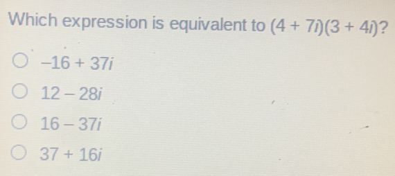 Which expression is equivalent to 4+7i3+4i -16+37i 12-28i 16-37i 37+16i