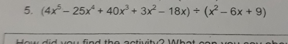 5. 4x5-25x4+40x3+3x2-18x / x2-6x+9